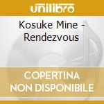 Kosuke Mine - Rendezvous cd