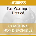 Fair Warning - Untitled cd musicale di Fair Warning