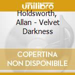 Holdsworth, Allan - Velvet Darkness cd