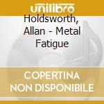 Holdsworth, Allan - Metal Fatigue cd