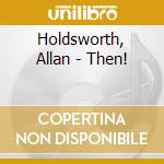 Holdsworth, Allan - Then! cd