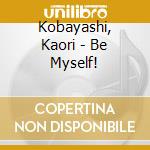 Kobayashi, Kaori - Be Myself! cd