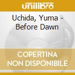 Uchida, Yuma - Before Dawn cd