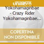 Yokohamaginbae - Crazy Rider Yokohamaginbae Rolli    Ng Special Zenkyoku Shuu 2019 cd musicale di Yokohamaginbae