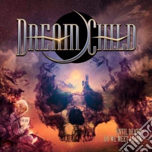 Dream Child - Until Death Do We Meet Again cd musicale di Dream Child