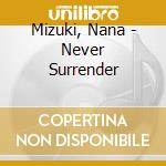 Mizuki, Nana - Never Surrender cd musicale di Mizuki, Nana