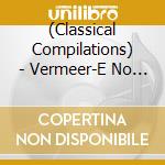 (Classical Compilations) - Vermeer-E No Naka No Ongaku cd musicale di (Classical Compilations)