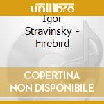 Igor Stravinsky - Firebird cd musicale di Francois
