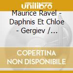 Maurice Ravel - Daphnis Et Chloe - Gergiev / London Symphony cd