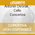 Antonin Dvorak - Cello Concertos cd musicale di Anton Dvorak