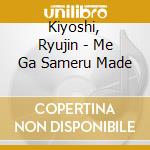 Kiyoshi, Ryujin - Me Ga Sameru Made cd