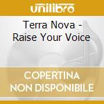Terra Nova - Raise Your Voice cd musicale di Terra Nova
