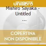 Mishiro Sayaka - Untitled                            E cd