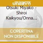 Otsuki Miyako - Shiroi Kaikyou/Onna No Minato/Inochi No Kaikyou cd