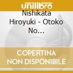 Nishikata Hiroyuki - Otoko No Sakaba/Shinobi Gawa/Futari No Yogisha cd