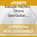 Kasuga Hachiro - Otomi San/Guitar Nagashi/Nagaragawa Ryojou cd