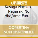 Kasuga Hachiro - Nagasaki No Hito/Ame Furu Machikado/Wakare No Hatoba cd