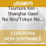 Tsumura Ken - Shanghai Gaeri No Riru/Tokyo No Tsubaki Hime/Nagare No Tabiji cd