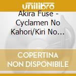 Akira Fuse - Cyclamen No Kahori/Kiri No Mashuuko/Sotto Oyasumi cd musicale di Fuse Akira
