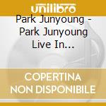Park Junyoung - Park Junyoung Live In Liquidroom cd