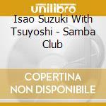 Isao Suzuki With Tsuyoshi - Samba Club cd