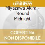 Miyazawa Akira - 'Round Midnight cd