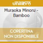 Muraoka Minoru - Bamboo cd musicale di Muraoka Minoru