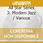 All Star Series 3: Modern Jazz / Various cd musicale di (Various Artists)