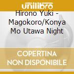 Hirono Yuki - Magokoro/Konya Mo Utawa Night cd