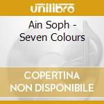 Ain Soph - Seven Colours cd musicale di Ain Soph