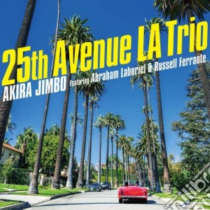 Akira Jimbo - 25Th Avenue La Trio (Featuring Abraham Laboriel & Russell Ferrante) cd musicale di Jimbo, Akira