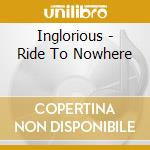 Inglorious - Ride To Nowhere cd musicale di Inglorious