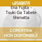 Ena Fujita - Tsuki Ga Tabete Shimatta cd musicale di Fujita, Ena
