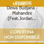 Dewa Budjana - Mahandini (Feat.Jordan Rudess) cd musicale di Dewa Budjana