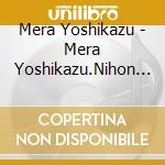 Mera Yoshikazu - Mera Yoshikazu.Nihon No Uta Best cd musicale di Mera Yoshikazu