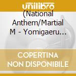 (National Anthem/Martial M - Yomigaeru Gungakutai -Bunretsu Koushinkyoku Gunkan Koushinkyoku- Best cd