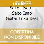 Saito, Isao - Saito Isao Guitar Enka Best cd musicale di Saito, Isao