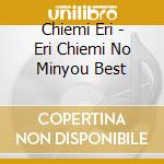 Chiemi Eri - Eri Chiemi No Minyou Best cd