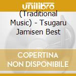 (Traditional Music) - Tsugaru Jamisen Best cd