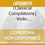 (Classical Compilations) - Violin Meikyoku Best cd musicale di (Classical Compilations)