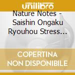 Nature Notes - Saishin Ongaku Ryouhou Stress Kaishou Best cd musicale di Nature Notes