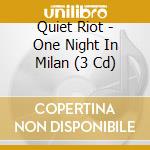 Quiet Riot - One Night In Milan (3 Cd) cd musicale di Quiet Riot