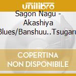 Sagon Nagu - Akashiya Blues/Banshuu..Tsugaru cd