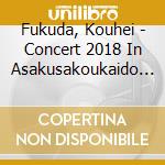 Fukuda, Kouhei - Concert 2018 In Asakusakoukaido     A Koukaidou cd musicale di Fukuda, Kouhei