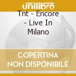 Tnt - Encore - Live In Milano cd