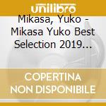 Mikasa, Yuko - Mikasa Yuko Best Selection 2019 (2 Cd) cd musicale di Mikasa, Yuko