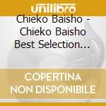 Chieko Baisho - Chieko Baisho Best Selection 2019 (2 Cd) cd musicale di Baisho, Chieko