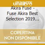 Akira Fuse - Fuse Akira Best Selection 2019 (2 Cd) cd