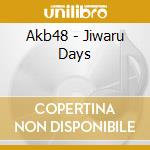 Akb48 - Jiwaru Days cd musicale di Akb48