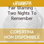 Fair Warning - Two Nights To Remember cd musicale di Fair Warning